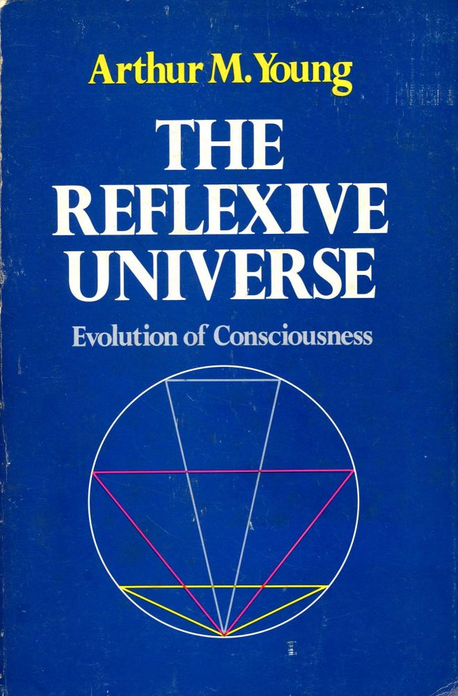 The Reflexive Universe: Evolution of Consciousness | Arthur M. YOUNG |  First Paperback Edition, First Printing